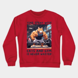 Time spent wth gym and cats Crewneck Sweatshirt